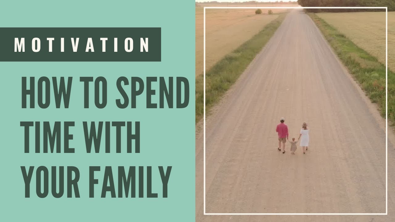 How to Spend Good Time with Your Family